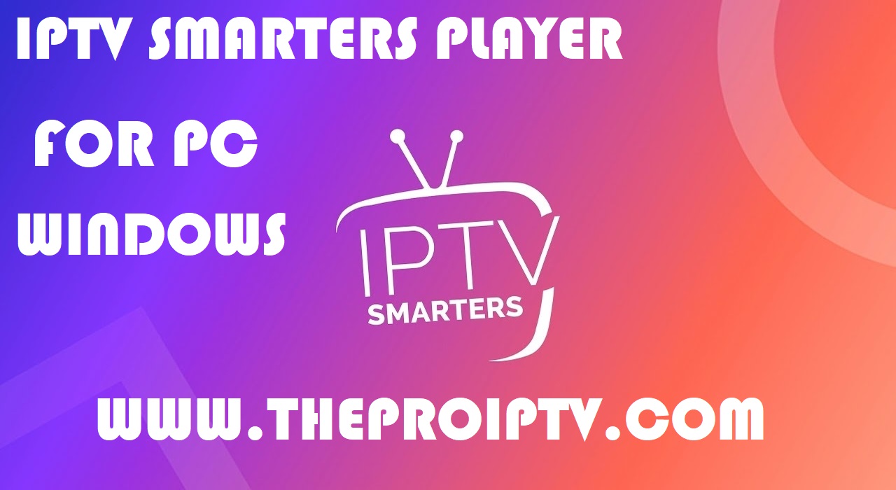 IPTV SMARTERS PRO PLAYER FOR PC WINDOWS